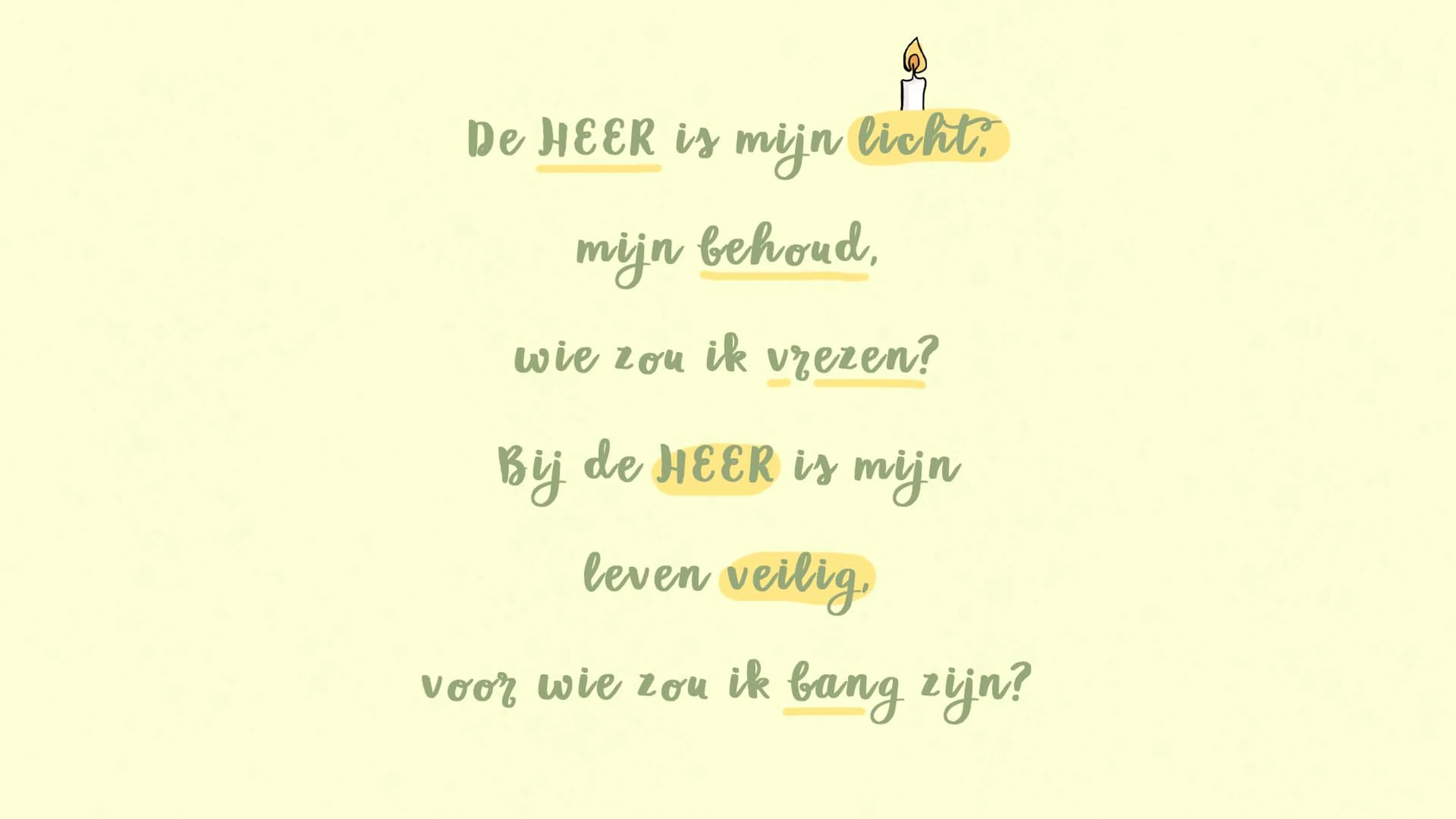 Op de gele achtergrond staat de bijbeltekst Psalm 27:1 uit de NBV21: 'De Heer is mijn licht, mijn behoud, wie zou ik vrezen? Bij de Heer is mijn leven veilig, voor wie zou ik bang zijn?' Onderaan staat een illustratie van een kaarsje.
